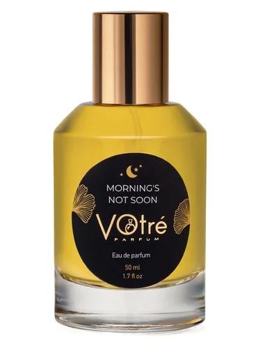Morning's Not Soon — Votre Parfum